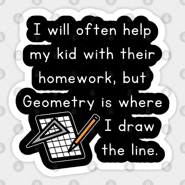 I Will Often Help My Kid With Their Homework But Geometry Is Where I Draw The Line Funny Pun / Dad Joke Design Graph Paper Version (MD23Frd0020b) Sticker by Maikell Designs